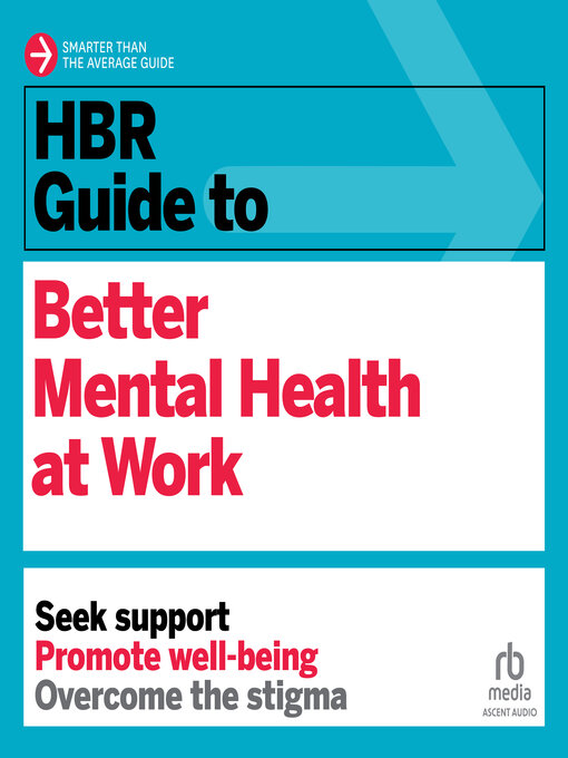 Title details for HBR Guide to Better Mental Health at Work by Harvard Business Review - Available